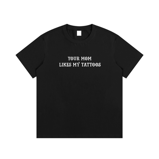 Black Cotton Tee - "Your Mom Likes My Tattoos"