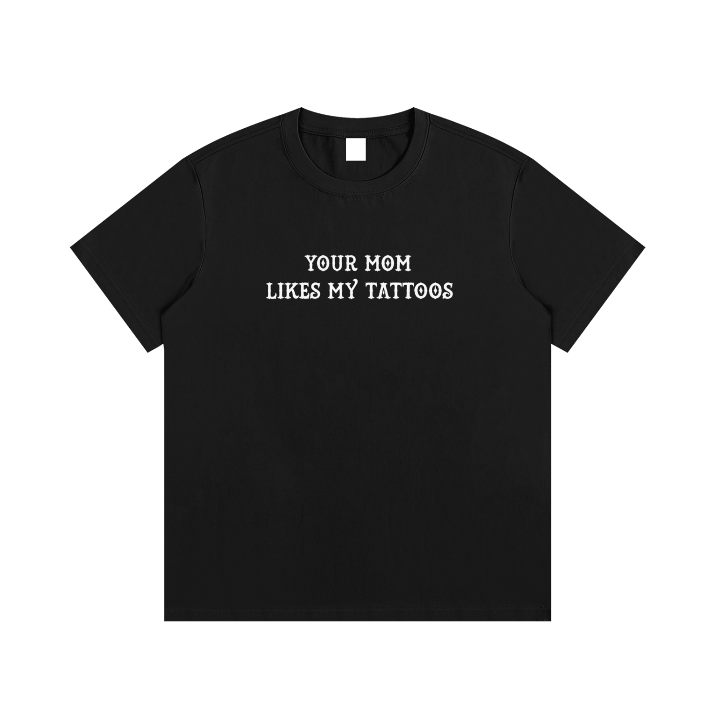 Black Cotton Tee - "Your Mom Likes My Tattoos"